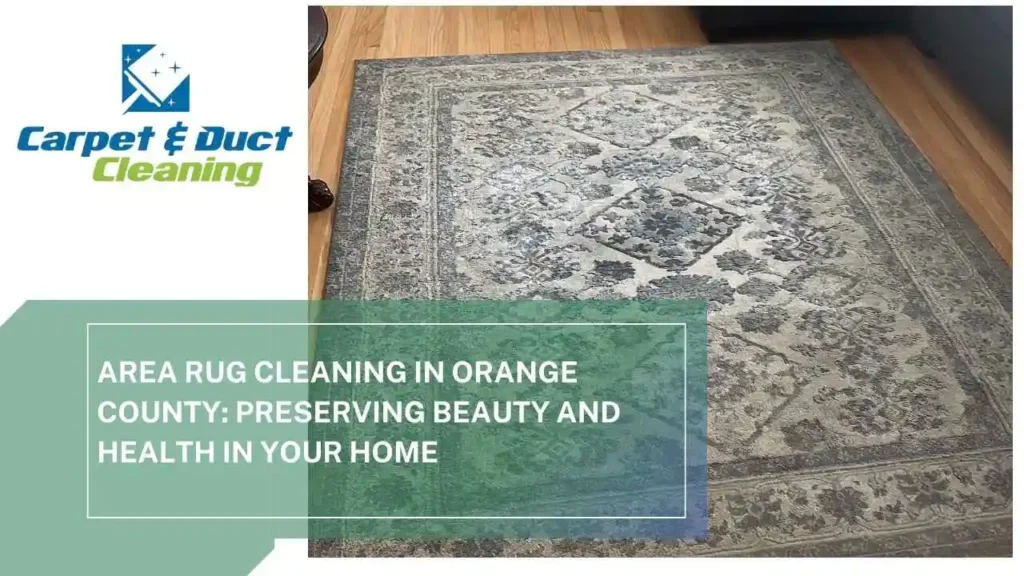 Area-Rug-Cleaning-in-Orange-County-Preserving-Beauty-and-Health-in-Your-Home