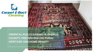 Oriental-Rug-Cleaning-in-Orange-County-Preserving-Cultural-Heritage-and-Home-Beauty