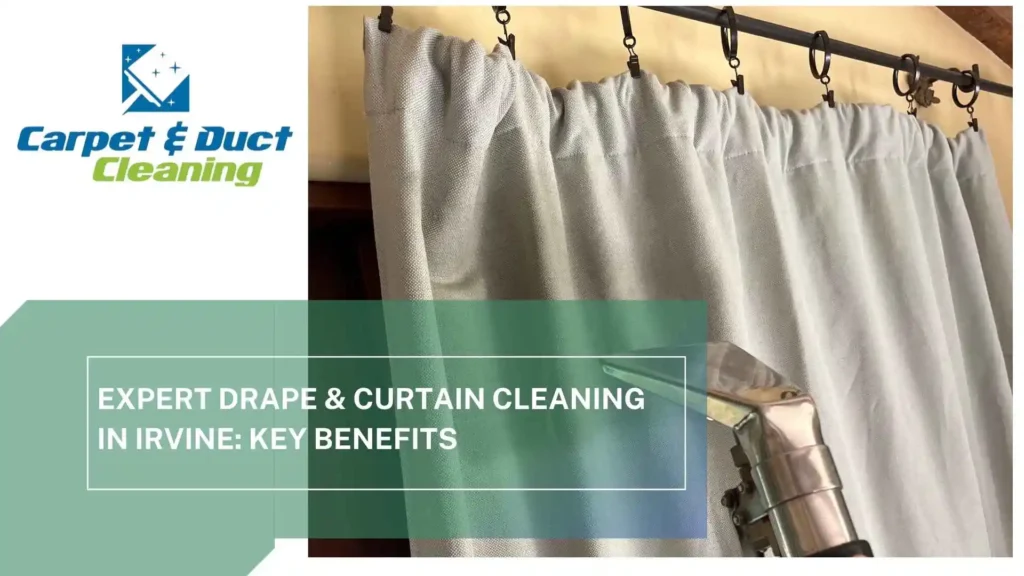Expert Drape & Curtain Cleaning in Irvine Key Benefits