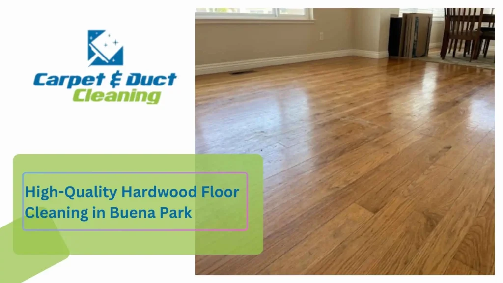 High-Quality Hardwood Floor Cleaning in Buena Park